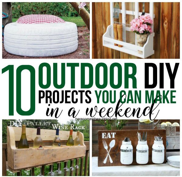 10 DIY Outdoor Projects You Can Make This Weekend!
