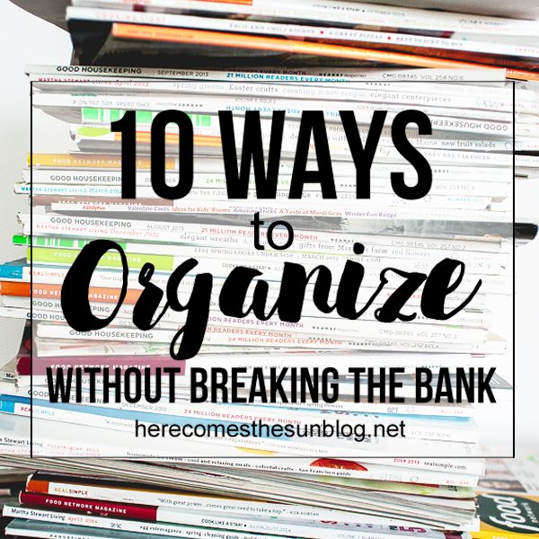 10 Ways to Organize that Won’t Break the Bank