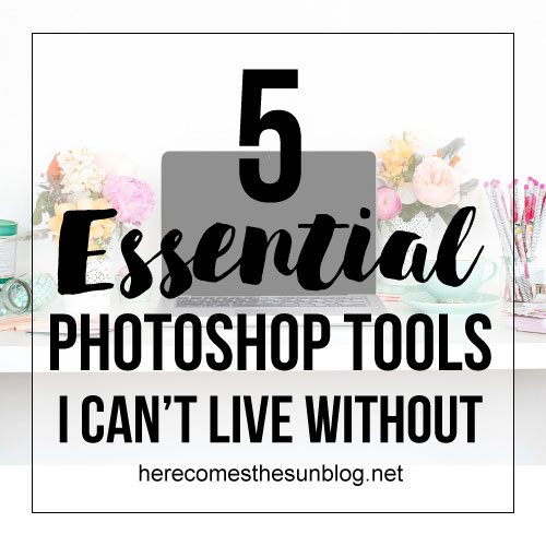 5 Essential Photoshop Tools I Can’t Live Without
